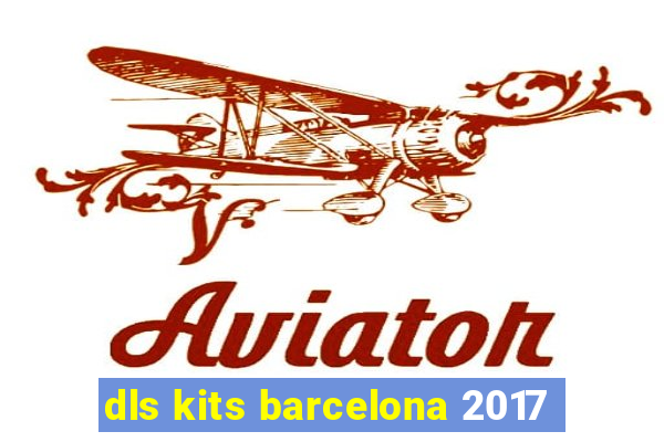 dls kits barcelona 2017