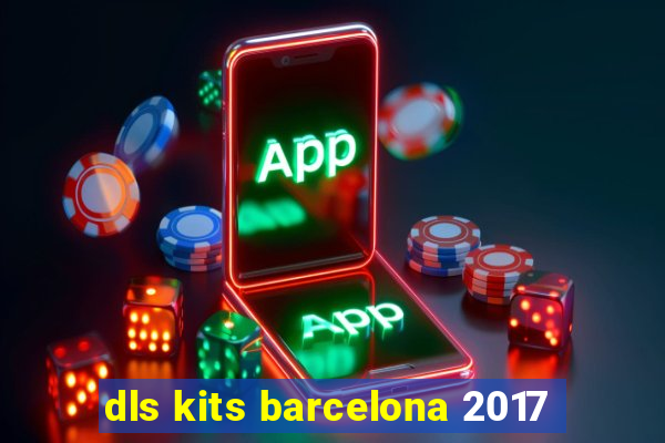 dls kits barcelona 2017
