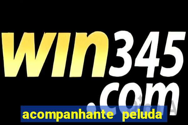 acompanhante peluda em sp