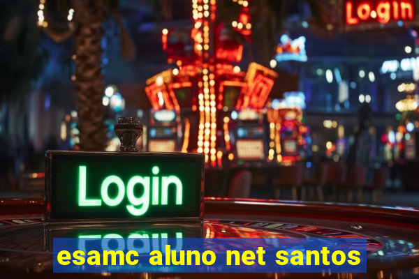 esamc aluno net santos