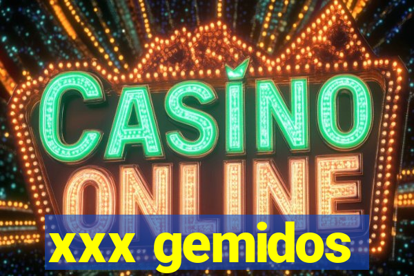 xxx gemidos