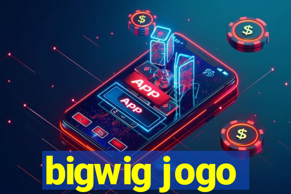 bigwig jogo