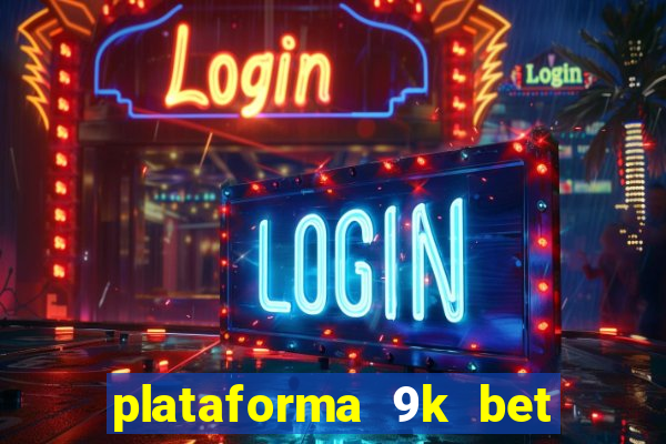 plataforma 9k bet paga mesmo