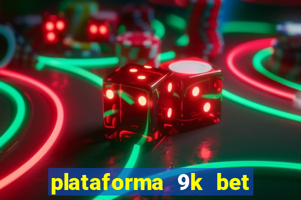 plataforma 9k bet paga mesmo