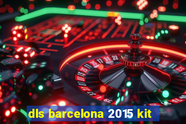 dls barcelona 2015 kit
