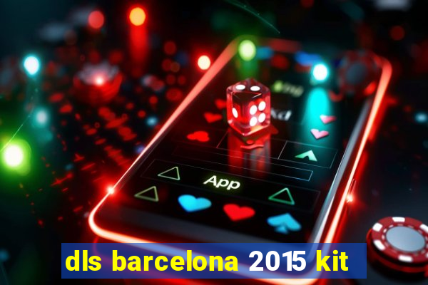 dls barcelona 2015 kit
