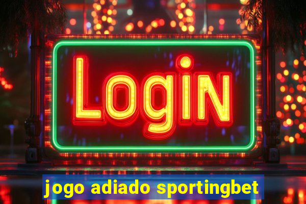 jogo adiado sportingbet