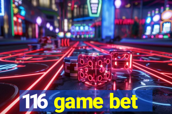 116 game bet