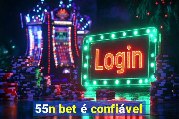 55n bet é confiável