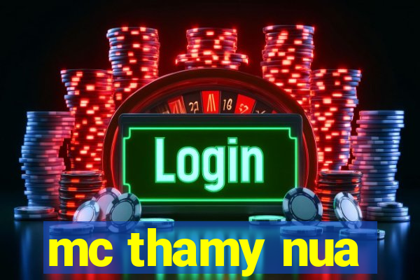 mc thamy nua