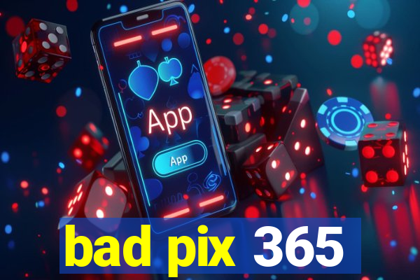 bad pix 365