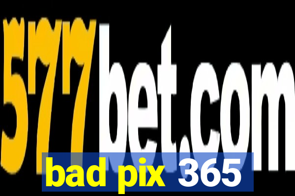 bad pix 365