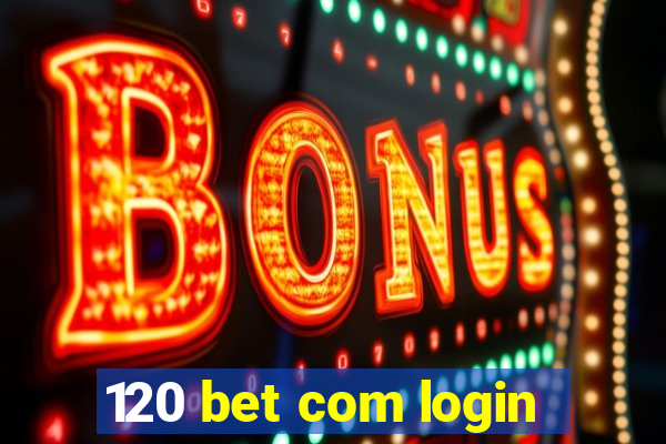 120 bet com login