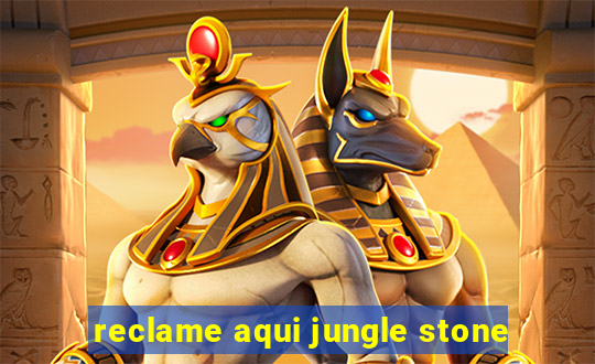 reclame aqui jungle stone