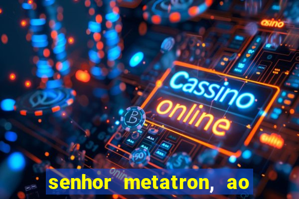 senhor metatron, ao senhor maitreya e a saint germain