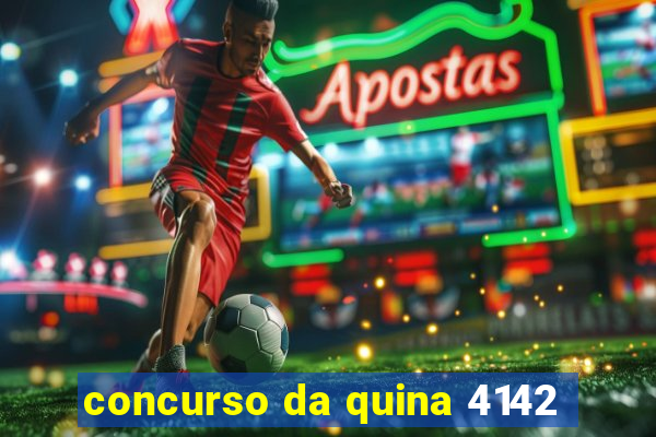 concurso da quina 4142