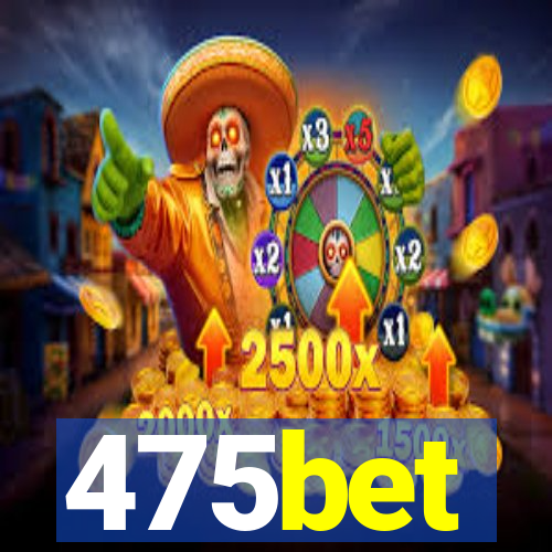 475bet