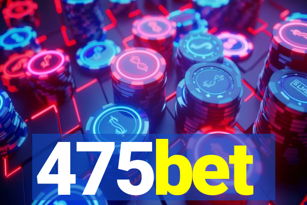 475bet