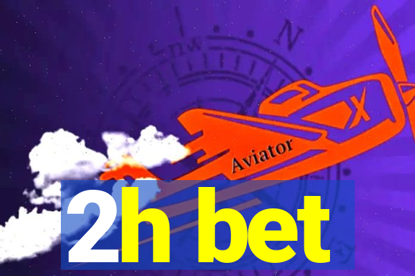 2h bet