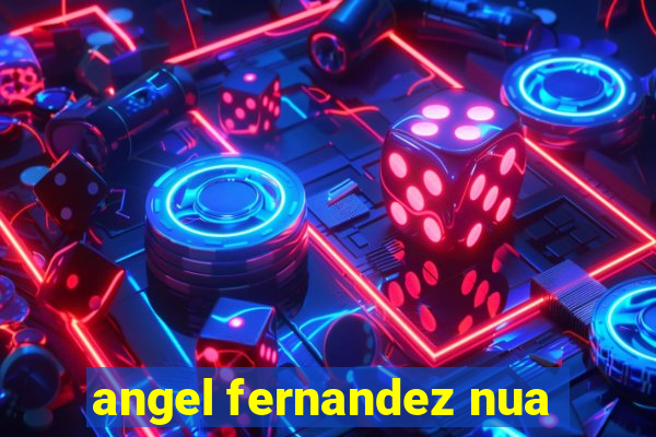 angel fernandez nua