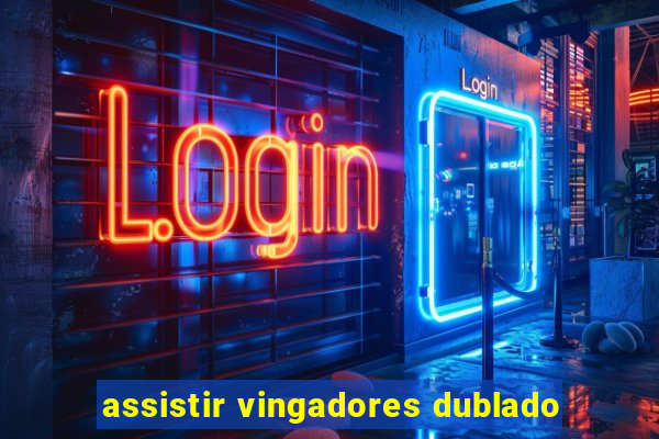 assistir vingadores dublado