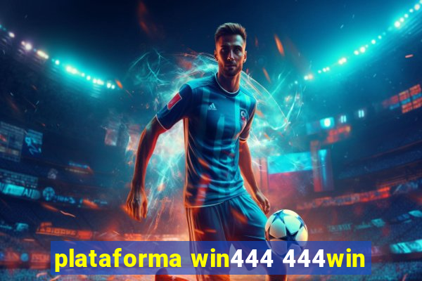 plataforma win444 444win