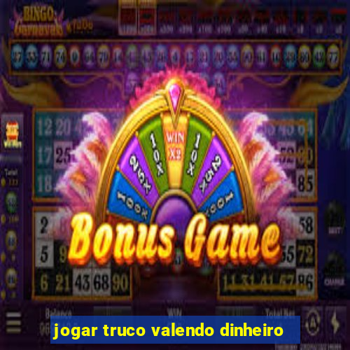 jogar truco valendo dinheiro