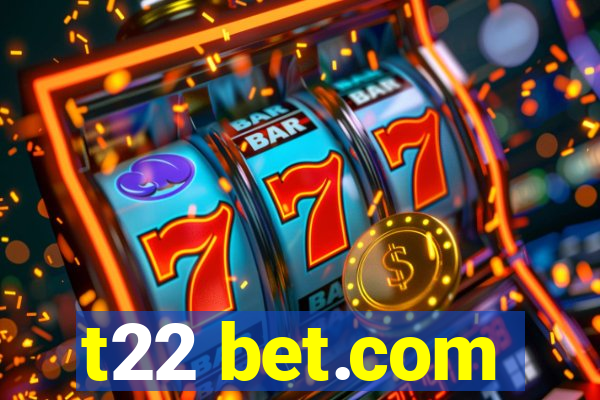 t22 bet.com