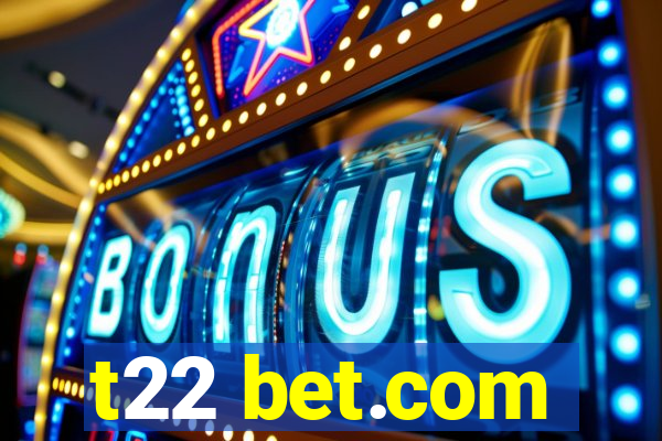 t22 bet.com