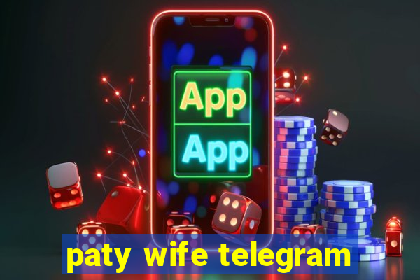 paty wife telegram