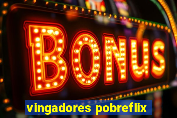 vingadores pobreflix
