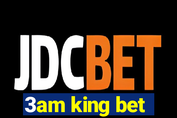 3am king bet