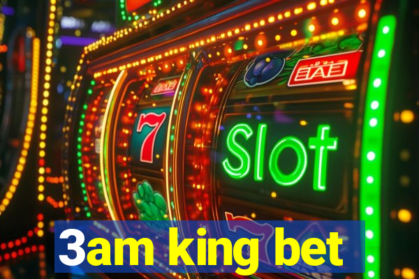 3am king bet