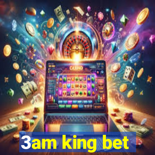 3am king bet