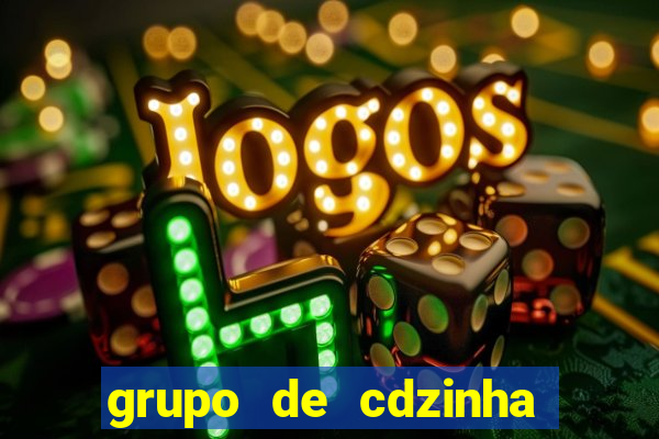 grupo de cdzinha no whatsapp