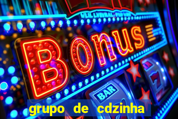 grupo de cdzinha no whatsapp