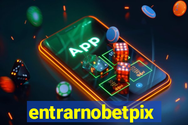 entrarnobetpix