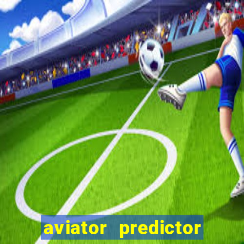 aviator predictor v4.0 download