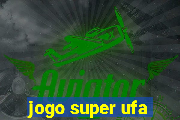jogo super ufa