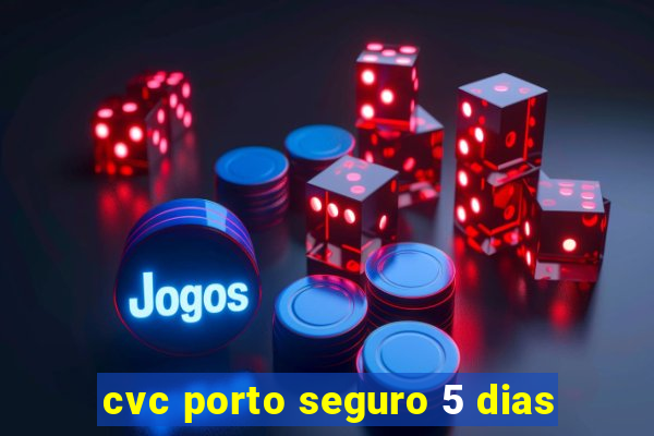 cvc porto seguro 5 dias