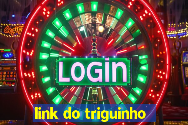 link do triguinho