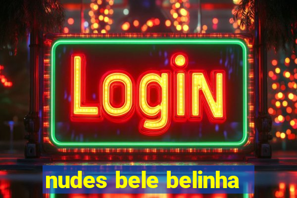nudes bele belinha