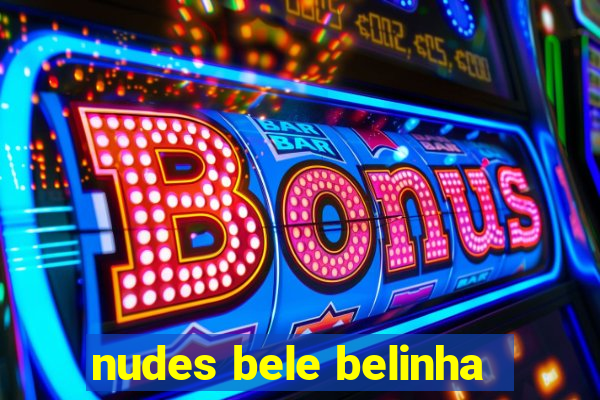 nudes bele belinha
