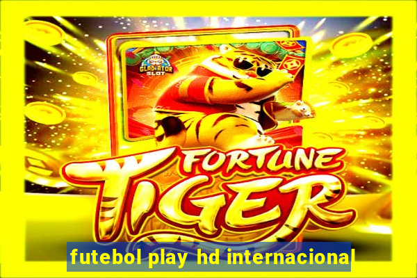 futebol play hd internacional