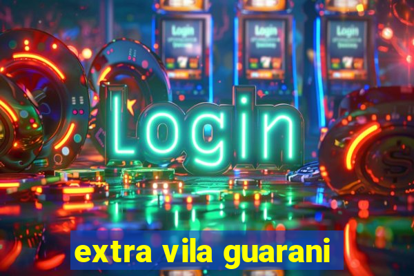 extra vila guarani