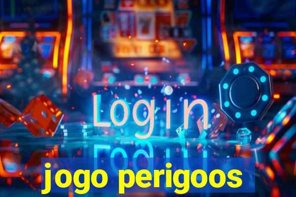 jogo perigoos
