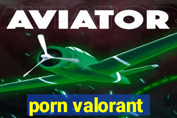 porn valorant