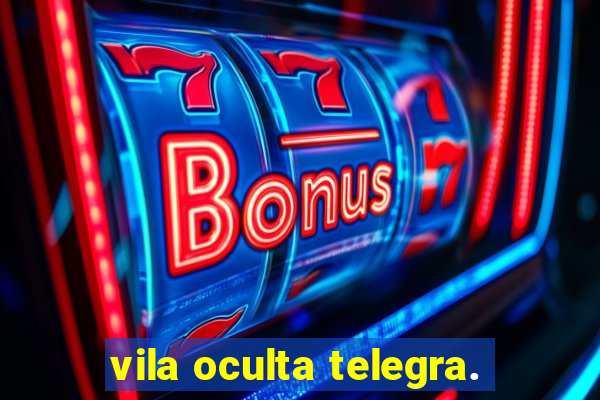 vila oculta telegra.