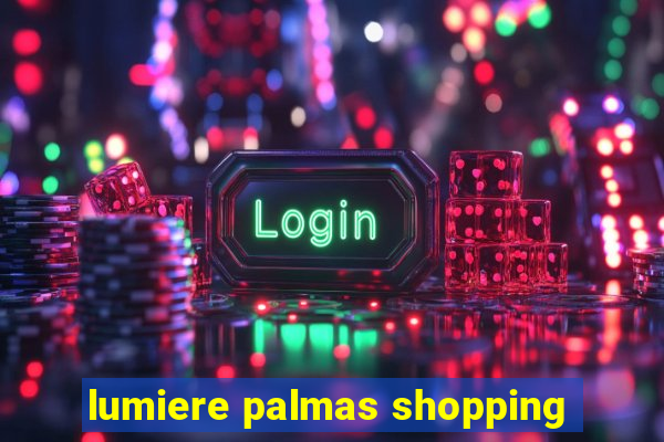 lumiere palmas shopping