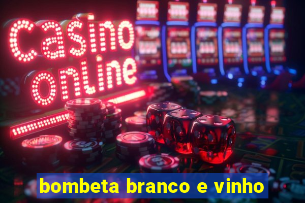 bombeta branco e vinho